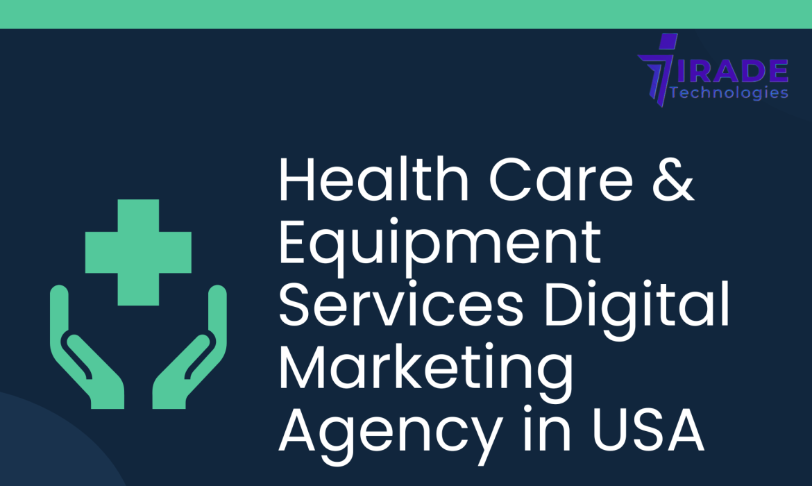 Health Care & Equipment Services Digital Marketing Agency in USA