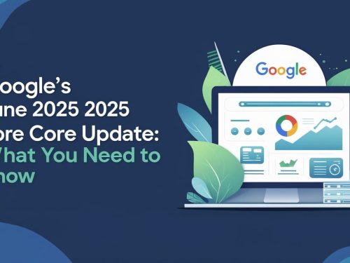 Google’s June 2025 Core Update: What You Need to Know